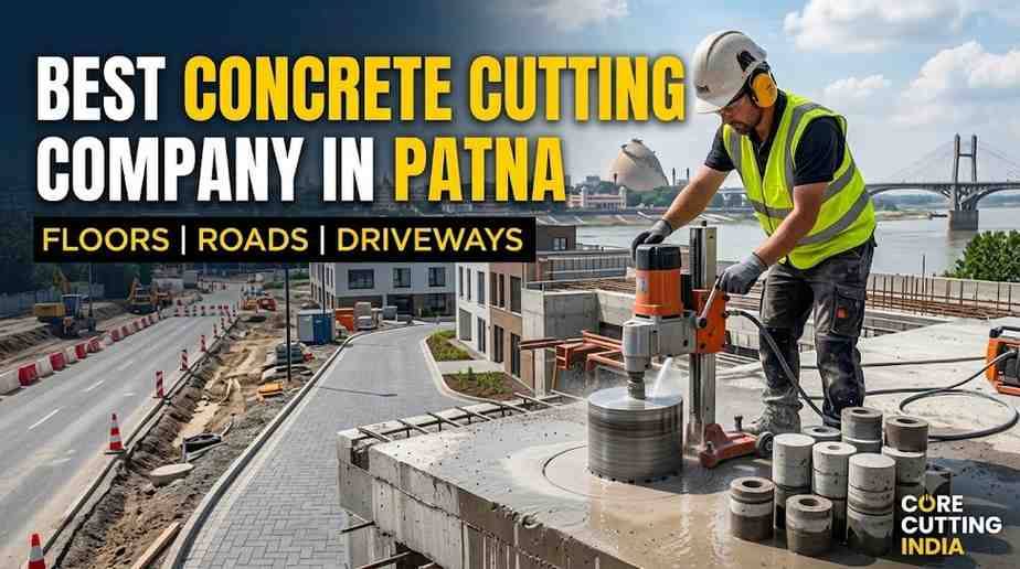 Best Concrete Cutting Company in Patna – Floors, Roads & Driveways | Core Cutting India