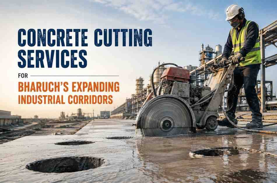 Concrete Cutting Services for Bharuch's Expanding Industrial Corridors: Complete Guide for Industrial Projects