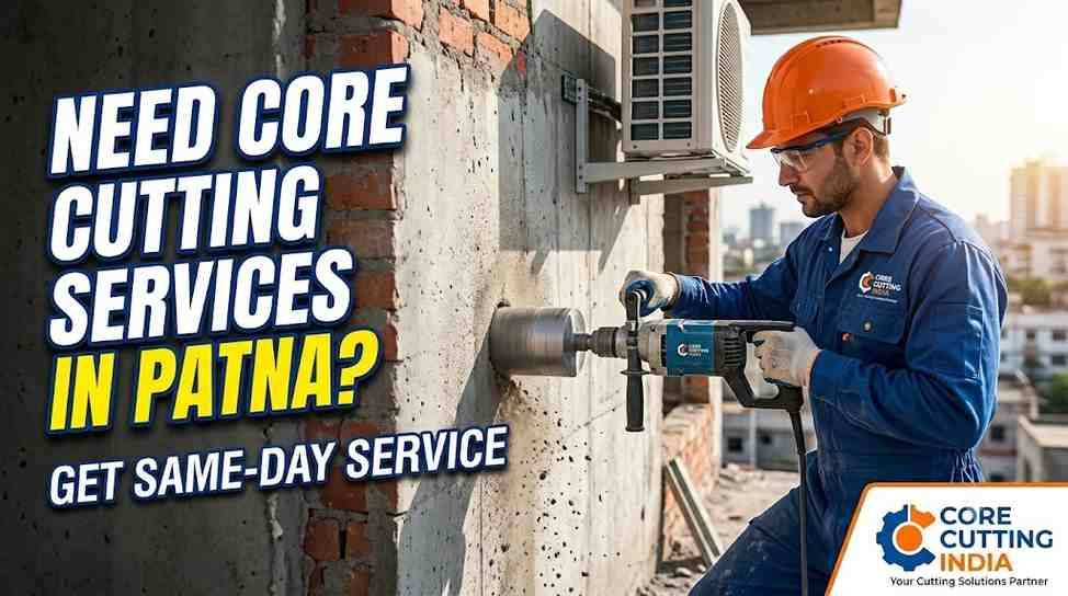 Need Core Cutting Services in Patna? Get Same-Day Service | Core Cutting India
