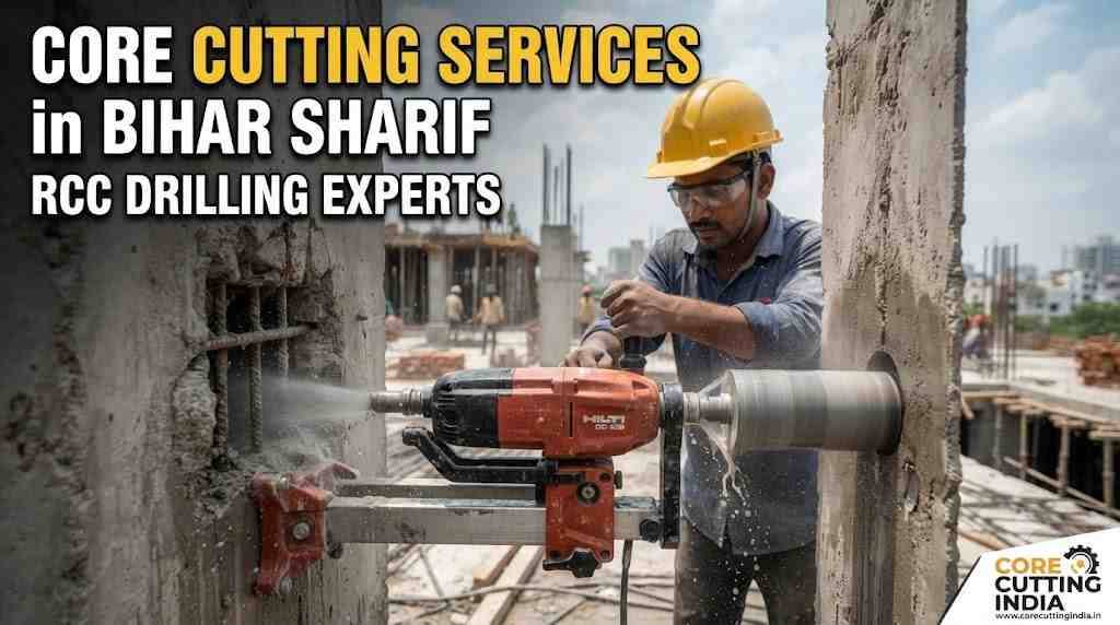 Core Cutting Services in Bihar Sharif | RCC Drilling Experts – Core Cutting India