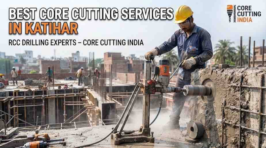 Best Core Cutting Services in Katihar | RCC Drilling Experts – Core Cutting India