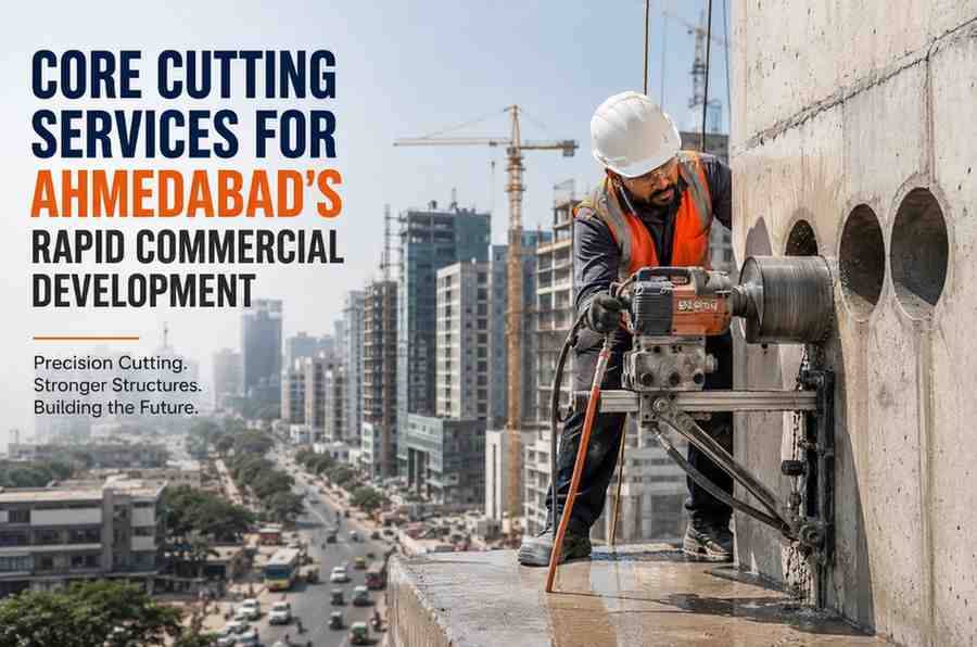 Core Cutting Services for Ahmedabad's Rapid Commercial Development | Expert Concrete Cutting Solutions