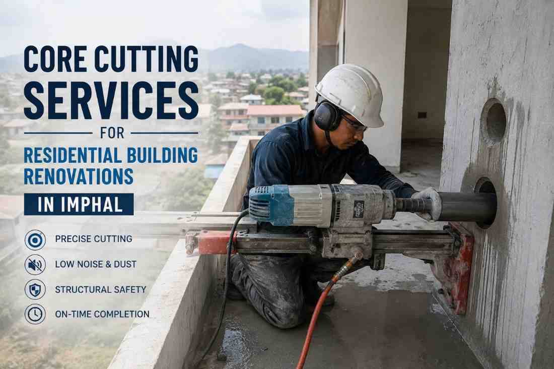 Core Cutting Services for Residential Building Renovations in Imphal: Complete Guide for Safe and Precise Concrete Cutting