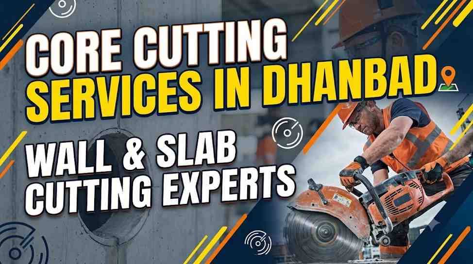 Core Cutting Services in Dhanbad | Wall & Slab Cutting Experts