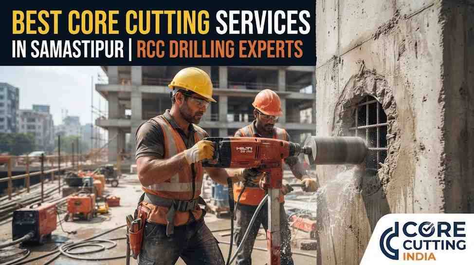 Best Core Cutting Services in Samastipur | RCC Drilling Experts – Core Cutting India