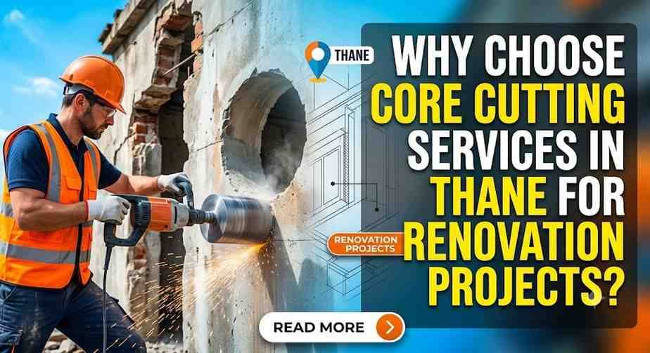 Why Choose Core Cutting Services in Thane for Renovation Projects?