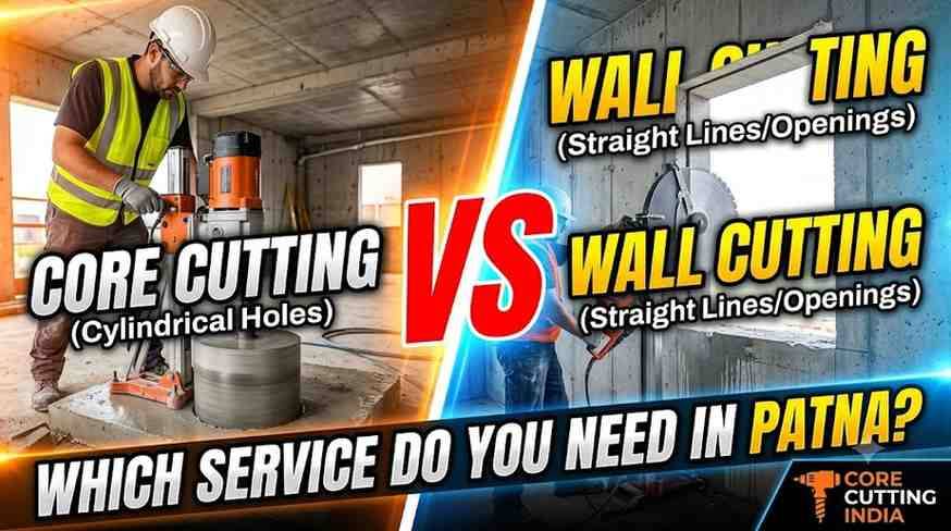 Core Cutting vs Wall Cutting – Which Service Do You Need in Patna? | Core Cutting India