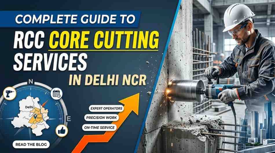 Complete Guide to RCC Core Cutting Services in Delhi NCR
