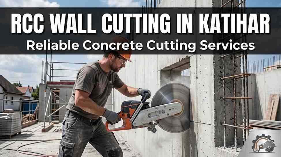 RCC Wall Cutting Contractor in Katihar | Reliable Concrete Cutting