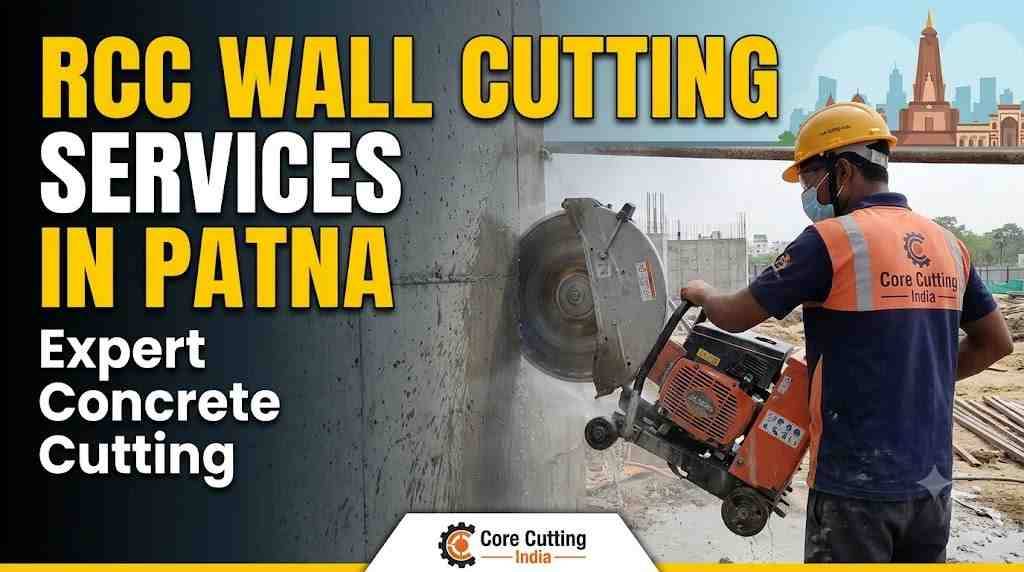 RCC Wall Cutting Services in Patna – Expert Concrete Cutting | Core Cutting India