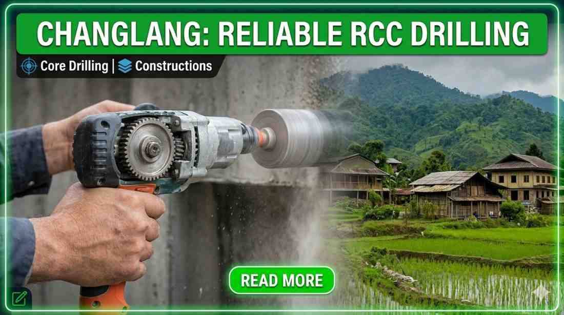 Best Core Cutting Service in Changlang | Reliable RCC Drilling