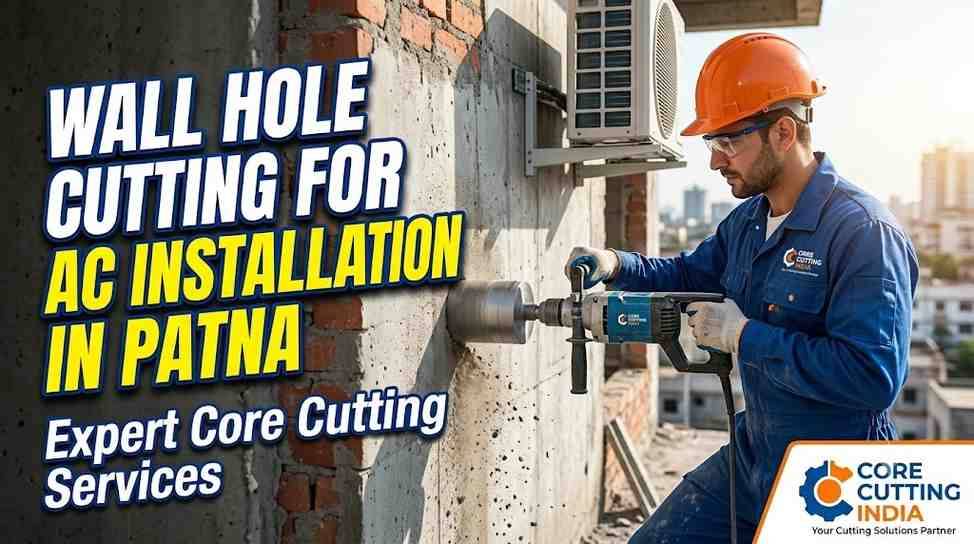 Wall Hole Cutting for AC Installation in Patna | Core Cutting India